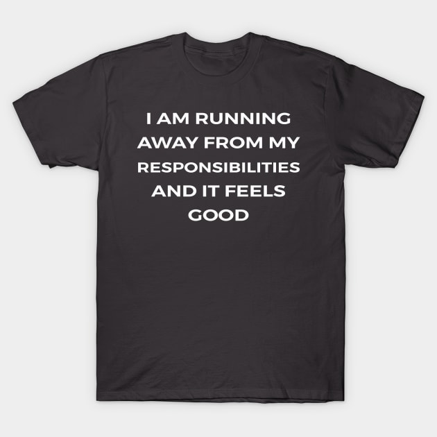 I am running away from my responsibilities. And it feels good - THE OFFICE T-Shirt by Bear Company